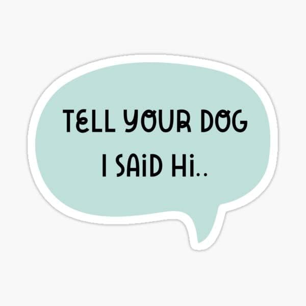 Стикер Кажи здравей на Кучето си - Vinyl стикер за Бронята на автомобила, Широка, Прозорци, Лаптоп, Бутилки за вода |